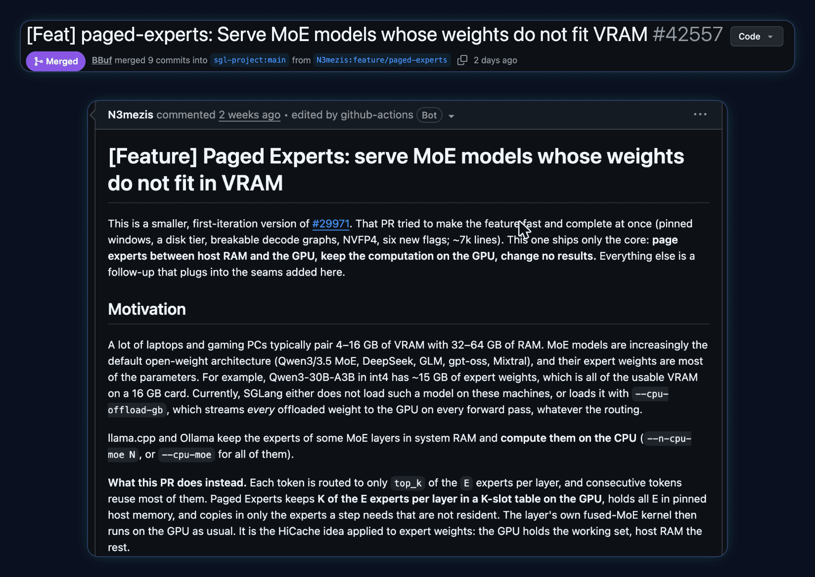 SGLang PR #42557, [Feature] Paged Experts: serve MoE models whose weights do not fit in VRAM, merged by BBuf. The motivation: laptops and gaming PCs pair 4-16 GB of VRAM with 32-64 GB of RAM; Qwen3-30B-A3B in int4 has about 15 GB of expert weights. Paged Experts keeps K of the E experts per layer in a K-slot table on the GPU, holds all E in pinned host memory, and copies in only the experts a step needs that are not resident. It is the HiCache idea applied to expert weights: the GPU holds the working set, host RAM the rest.