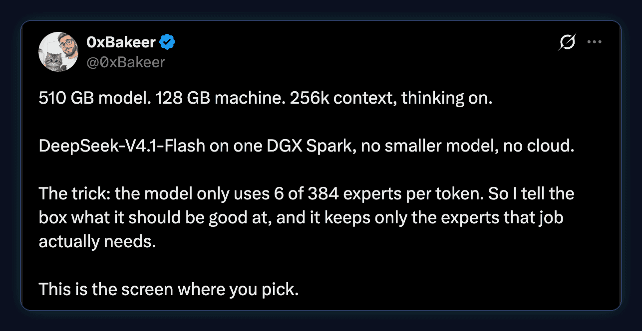 Tweet by 0xBakeer: 510 GB model. 128 GB machine. 256k context, thinking on. DeepSeek-V4.1-Flash on one DGX Spark, no smaller model, no cloud. The trick: the model only uses 6 of 384 experts per token. So I tell the box what it should be good at, and it keeps only the experts that job actually needs.