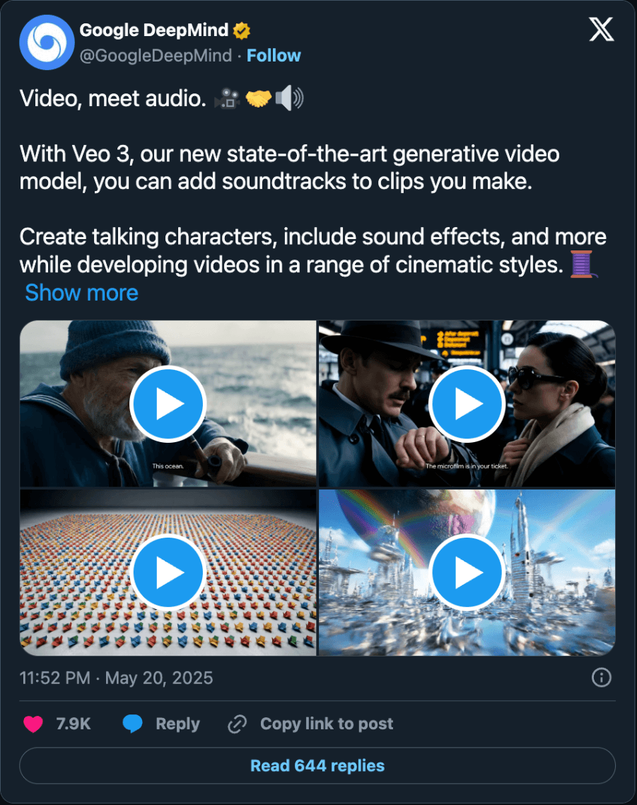 Post by Google DeepMind, May 20, 2025: Video, meet audio. With Veo 3, our new state-of-the-art generative video model, you can add soundtracks to clips you make. Create talking characters, include sound effects, and more.