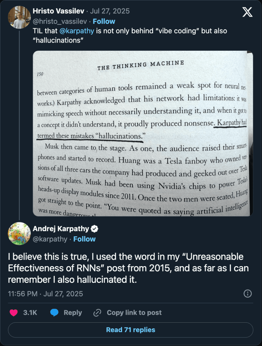 Post by Andrej Karpathy, July 27, 2025: I believe this is true, I used the word in my Unreasonable Effectiveness of RNNs post from 2015, and as far as I can remember I also hallucinated it.