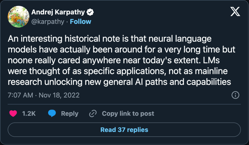 Post by Andrej Karpathy, November 18, 2022: neural language models have actually been around for a very long time, but no one really cared anywhere near today's extent.